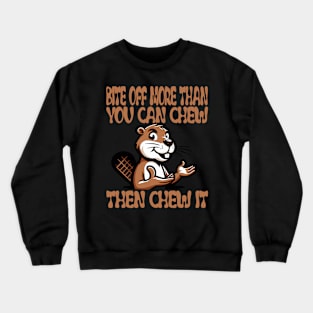 Bite Off More: Motivational Beaver Design Crewneck Sweatshirt